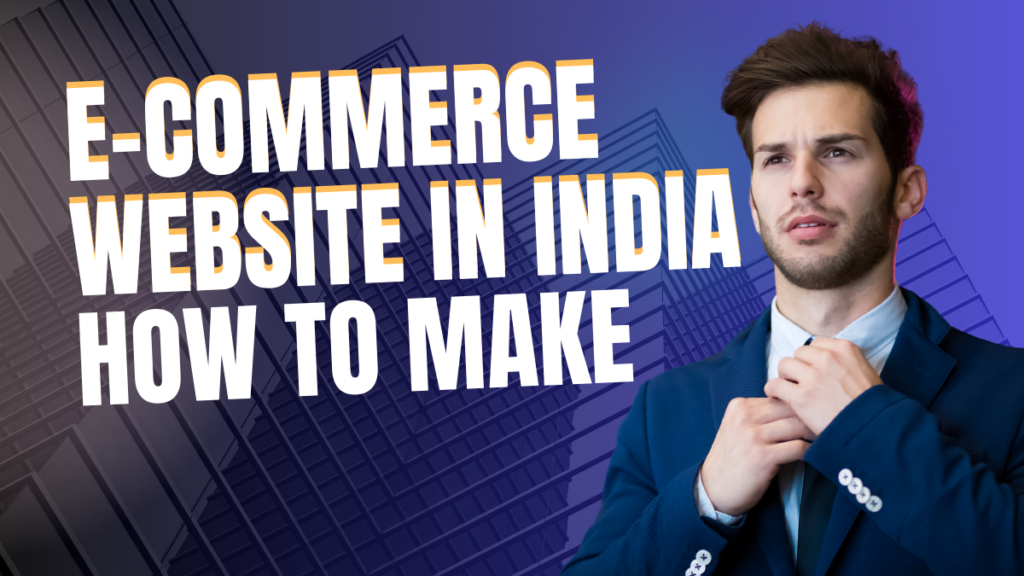 How to Make an E-Commerce Website in India - Build an Online Store